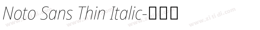 Noto Sans Thin Italic字体转换 Noto Sans Thin Italic字体转换